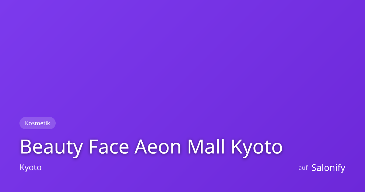 Book Beauty Face Aeon Mall Kyoto in Kyoto — Beauty Salon | Salonify